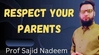 Respect your parents who love you so much Prof Sajid Nadeem [upl. by Mile]