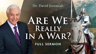 Are We Really in a War  Dr David Jeremiah  Ephesians 61018 [upl. by Radferd]