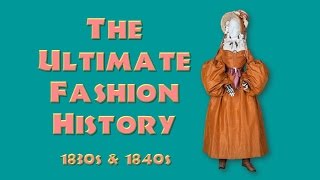 THE ULTIMATE FASHION HISTORY The 1830s amp 1840s [upl. by Hwu366]