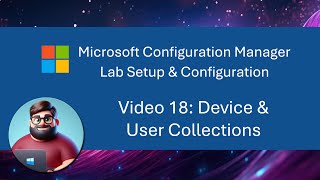 MCM SCCM Lab Setup  Video 18 Device amp User Collections [upl. by Arracahs]