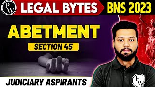 Abetment  Section 45  BNS 2023  PW Legal Bytes  Judiciary By PW [upl. by Josee]