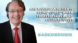 Are myeloma patients being cured when treated early and aggressively [upl. by Ahsinyd944]