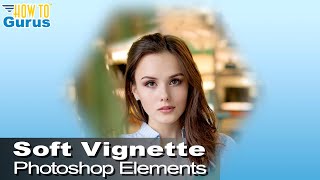 How You Can Make a Soft Vignette in Any Shape Using Photoshop Elements [upl. by Aneret]