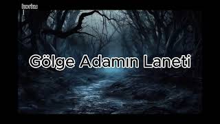 GÖLGE ADAMIN LANETİ  YAŞANMIŞ KORKU HİKAYELERİ [upl. by Aribold]