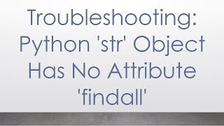 Troubleshooting Python str Object Has No Attribute findall [upl. by Alyakcm]