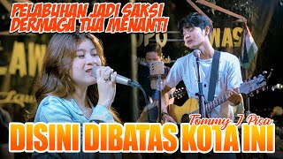 Disini Dibatas Kota ini  Tommy J Pisa Live Ngamen Tri Suaka Ft Nabila [upl. by Uda]