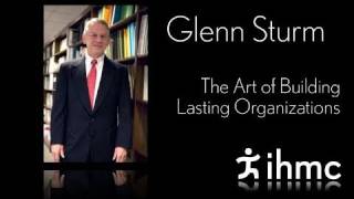 Glenn Sturm  The Art of Building Lasting Organizations [upl. by Leno]