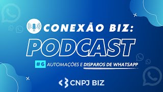 Conexão Biz Automações e Disparos de WhatsApp  Podcast 6 [upl. by Unam]