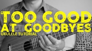 Sam Smith  Too Good At Goodbyes  Ukulele Tutorial  Chords  How To Play [upl. by Eellah528]