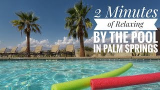 Palm Springs Pool  2 Minutes of Relaxing Music Poolside [upl. by Eatnwahs]