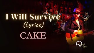 CAKE  I Will Survive Lyrics [upl. by Hsepid]