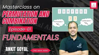 Episode  01  Fundamentals  Masterclass on Permutation amp Combination  Ankit Goyal  One Man Army [upl. by Aiblis]