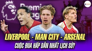 LIVERPOOL  MAN CITY  ARSENAL THAY NHAU DẪN ĐẦU CUỘC ĐUA VÔ ĐỊCH HẤP DẪN NHẤT LỊCH SỬ [upl. by Eissed]