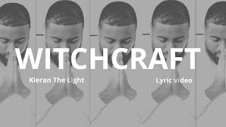 Kieran The Light  Witchcraft Pt 1 Lyrics [upl. by Kern]