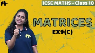 Matrices Class 10 ICSE Maths  Chapter 9 Exercise 9C Mathematics Questions  Selina Numerical [upl. by Ledoux]