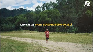 Katy Calel Cover Acaso No Estoy yo Aqui Video Atitlán Records [upl. by Wood]