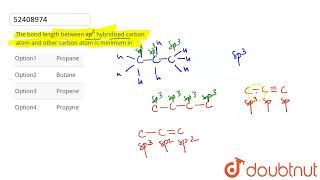 The bond length between sp3 hybridised carbon atom and other carbon atom is minimum in  CLASS [upl. by Seidel974]