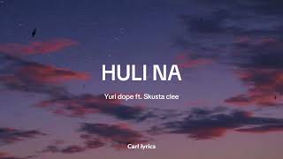 YOURIDOPE  HULI NA ft Skusta clee Lyrics lyrics skustaclee hulina [upl. by Zoldi]