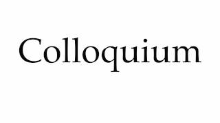 How to Pronounce Colloquium [upl. by Duwalt489]