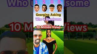 GEORGINA Asking Who has Handsome 🤣shorts shortvideo messi ronaldo quiz football usa [upl. by Enidanreb]