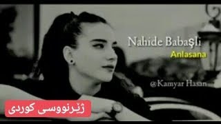 Nahide babaşli  anlasana  Ba zhernusi Kurdi  Kurdish Subtitle [upl. by Eitnom]