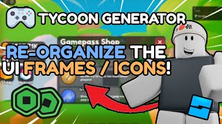 ReOrganize The UI Frames  Icons  Tycoon Generator 4  Roblox Studio [upl. by Arej920]