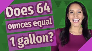 Does 64 ounces equal 1 gallon [upl. by Thaxter]