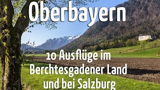 Oberbayern 10 Ausflüge im Berchtesgadener Land und bei Salzburg [upl. by Eelydnarb1]