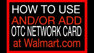 HOW TO USE OTC NETWORK CARD at WALMART checkout andor HOW TO ADD OTC NETWORK CARD Walmart account [upl. by Thais242]