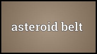 Asteroid belt Meaning [upl. by Chemesh]