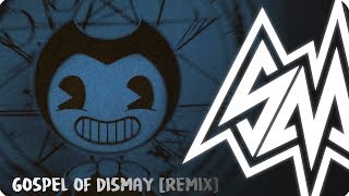 ANTINIGHTCORE  SayMaxWell  Gospel Of Dismay Remix ft Triforce BENDY AND THE INK MACHINE SONG [upl. by Oguh923]