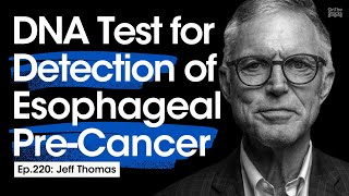 New DNA Test for Detection of Esophageal PreCancer  Ep220 Jeff Thomas [upl. by Knepper]