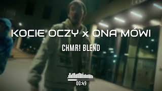 KOCIE OCZY X ONA MÓWI  CHMR BLEND [upl. by Adnylg]