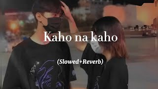 Kaho Na Kaho   Slowed  Reverb [upl. by Duane649]