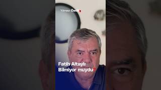 Fatih Altaylı Bilmiyor muydu  Yılmaz Özdil [upl. by Llednyl]