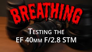 Testing the EF 40mm f28 STMs Breathing  Breathing Tests E6 [upl. by Lebatsirhc53]