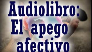 AUDIOLIBRO El Apego Afectivo y la Dependencia Emocional autoestima relacion de pareja YouTube [upl. by Nitsugua371]