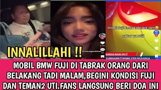 INNALILLAHI MOBIL FUJI DI TABRAK ORANG TAK DI KENAL BEGINI KONDISI FUJIFANS LANGSUNG BERI DOA [upl. by Merrili500]