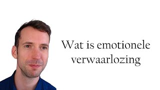 Wat is emotionele verwaarlozing [upl. by Tisman]