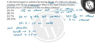 A chemist prepares a solution by mixing 30 mL of a 10 vv ethanol solution with 70 mL of pure w [upl. by O'Connell487]