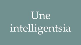 How to Pronounce Une intelligentsia An intelligentsia Correctly in French [upl. by Niknar]