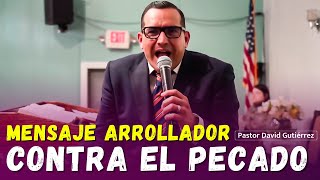 🔴Mensaje Arrollador Contra el Pecado  Pastor David Gutierrez [upl. by Suqram711]