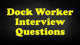 Dock Worker Interview Questions [upl. by Anma982]