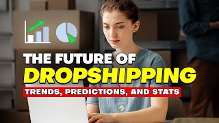 The Future of Dropshipping Trends Predictions and Stats [upl. by Larkin95]