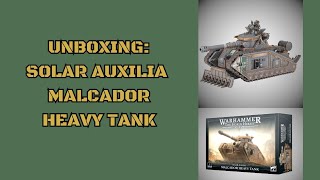 Solar Auxilia Malcador Heavy Tank Unboxing [upl. by Ayotac576]