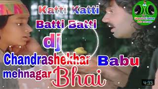 Katti Katti Batti Batti  dj Vikas hai tek DJ Chandrashekhar Babu mehnagar [upl. by Delsman453]