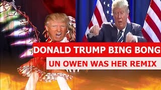 DONALD TRUMP BING BONG REMIX  UN OWEN WAS HER [upl. by Sorcim]