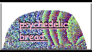 psychedelic bread [upl. by Eislehc123]