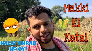 Halat Khrab Ho Gyi😳🥲Makki ki KataiEakansh Patyal Vlogs [upl. by Iliram]