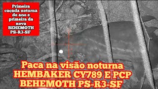 Caçada as pacas com PCP BEHEMOTH PSR3SF E VISÃO NOTURNA HEMBAKER CY789 visaonoturna behemoths [upl. by Thatch]